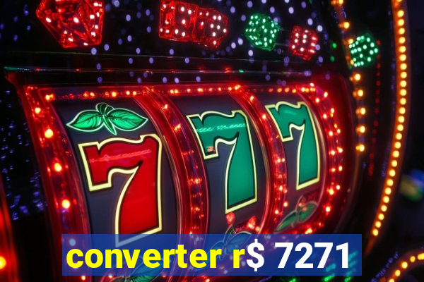 converter r$ 7271